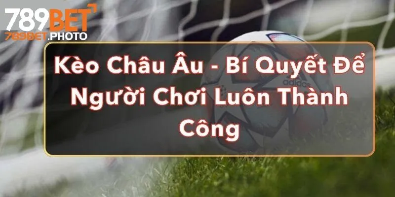 Cách chơi kèo châu Âu 