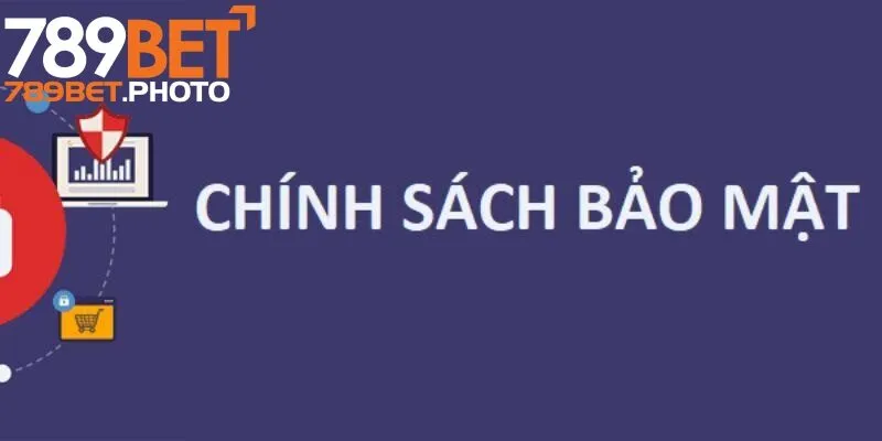 Chính sách bảo mật 789bet là gì?