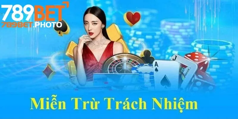 Miễn trừ trách nhiệm 789bet là gì?